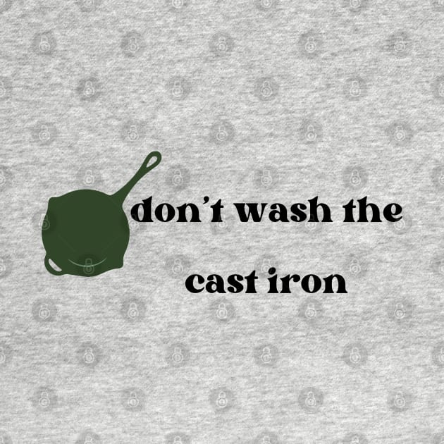 Don't wash the cast iron by Pearlie Jane Creations